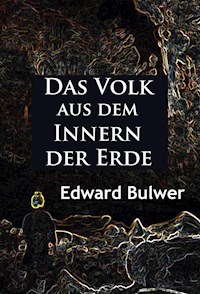 Das Volk aus dem Innern der Erde - Edward Bulwer - E-Book
