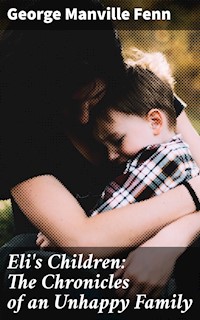 Eli's Children: The Chronicles of an Unhappy Family - George Manville Fenn - E-Book