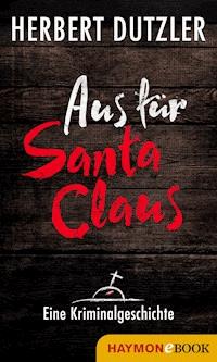 Aus für Santa Claus. Eine Kriminalgeschichte - Herbert Dutzler - E-Book