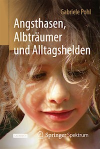 Angsthasen, Albträumer und Alltagshelden - Gabriele Pohl - E-Book