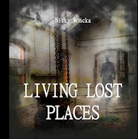 Living Lost Places - Nicky Woncka - E-Book