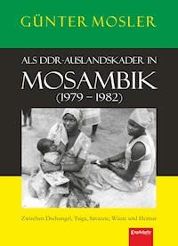Als DDR-Auslandskader in Mosambik (1979 – 1982) - Günter Mosler - E-Book