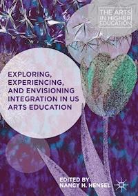 Exploring, Experiencing, and Envisioning Integration in US Arts Education -  - E-Book