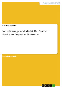 Verkehrswege und Macht. Das System Straße im Imperium Romanum - Lisa Schorm - E-Book