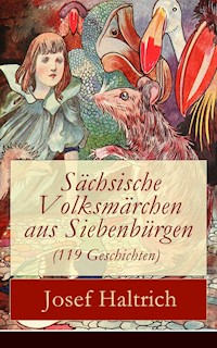 Sächsische Volksmärchen aus Siebenbürgen (119 Geschichten) - Josef Haltrich - E-Book