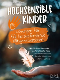 Hochsensible Kinder - Lösungen für 51 herausfordernde Alltagssituationen - Johanna Hinze - E-Book