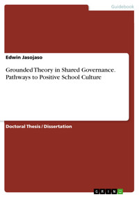 Grounded Theory in Shared Governance. Pathways to Positive School Culture - Edwin Jasojaso - E-Book