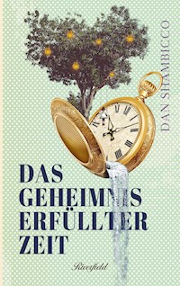 Das Geheimnis erfüllter Zeit - Dan Shambicco - E-Book