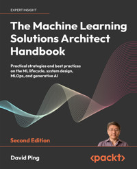 The Machine Learning Solutions Architect Handbook - David Ping - E-Book