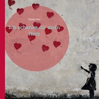 Ich schenke dir mein Herz - Florian Fritz - E-Book