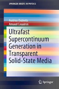 Ultrafast Supercontinuum Generation in Transparent Solid-State Media - Audrius Dubietis - E-Book