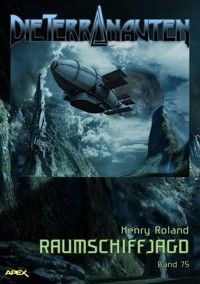 DIE TERRANAUTEN, Band 75: RAUMSCHIFFJAGD - Henry Roland - E-Book