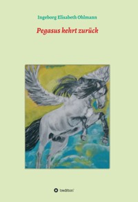 Pegasus kehrt zurück - Ingeborg Elisabeth Ohlmann - E-Book