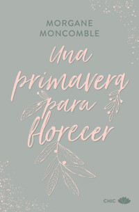 Una primavera para florecer - Morgane Moncomble - E-Book