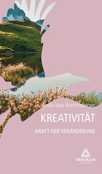 4 Kreativität - Kraft der Veränderung - Linda Vera Roethlisberger - E-Book