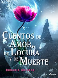 Cuentos de Amor, de Locura y de Muerte  - Horacio Quiroga - E-Book