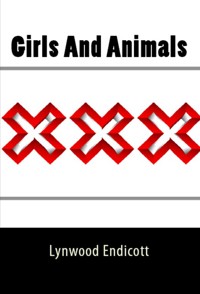 Girls And Animals: Taboo Erotica - Lynwood Endicott - E-Book