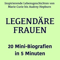 Legendäre Frauen – 20 Mini-Biografien in 5 Minuten - Lea Pfeiffer - Hörbuch