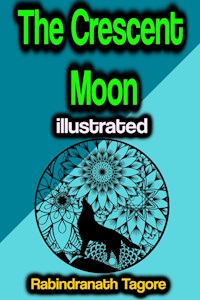 The Crescent Moon illustrated - Rabindranath Tagore - E-Book