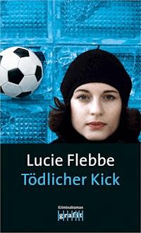 Tödlicher Kick - Lucie Flebbe - E-Book
