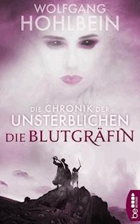 Die Chronik der Unsterblichen - Die Blutgräfin - Wolfgang Hohlbein - E-Book