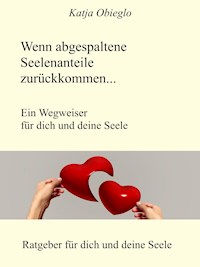 Wenn abgespaltene Seelenanteile zurückkommen - Katja Obieglo - E-Book