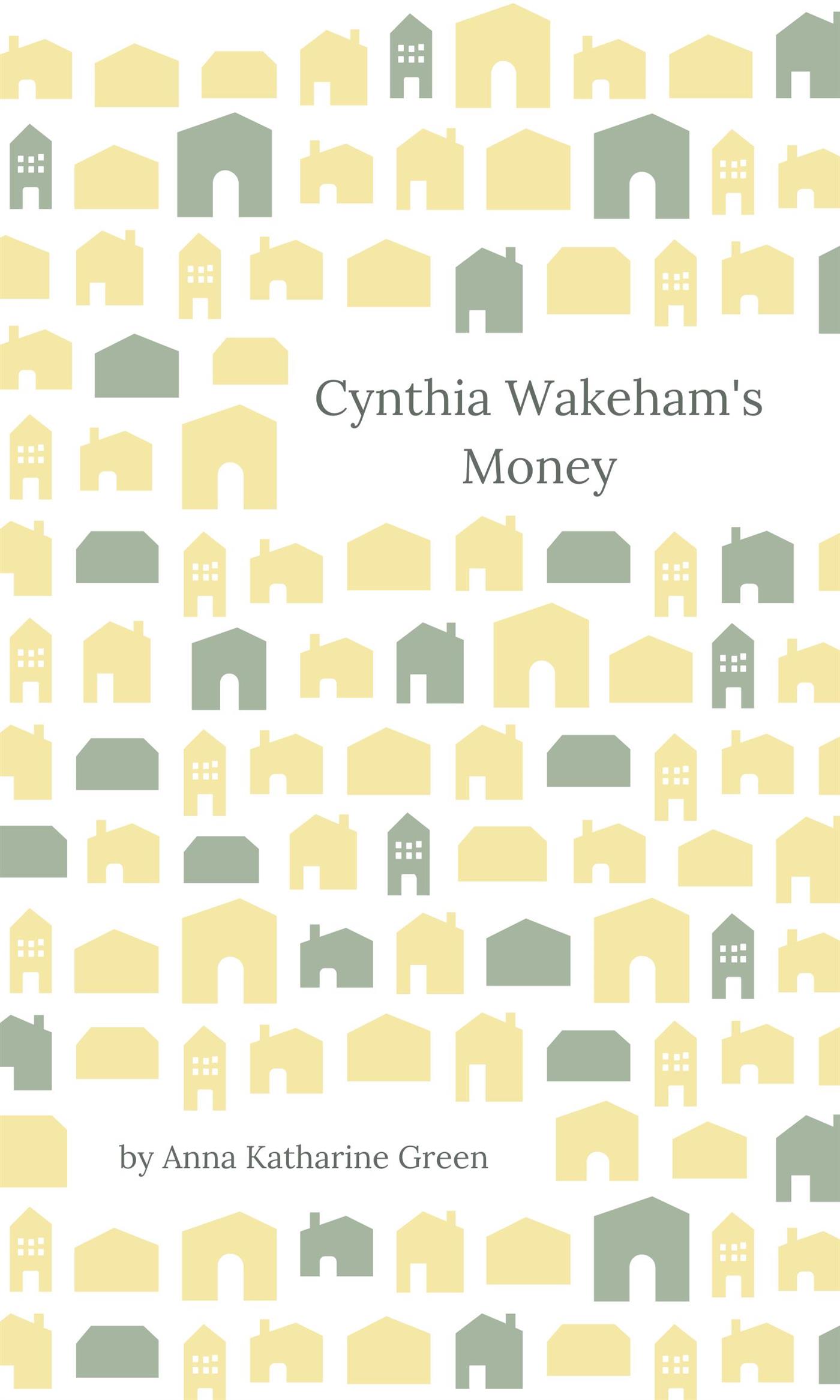Cynthia Wakeham's Money - Anna Katharine Green - E-Book