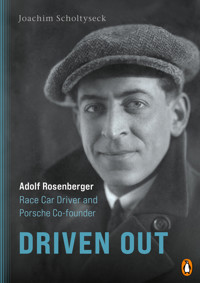 Driven Out - Adolf Rosenberger – Race Car Driver and Porsche Co-founder - Joachim Scholtyseck - E-Book