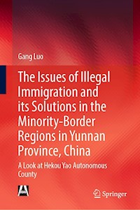 The Issues of Illegal Immigration and its Solutions in the Minority-Border Regions in Yunnan Province, China - Gang Luo - E-Book