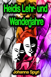 Heidis Lehr- und Wanderjahre - Johanna  Spyri - E-Book
