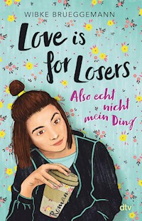 Love is for Losers … also echt nicht mein Ding - Wibke Brueggemann - E-Book + Hörbuch