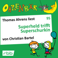 Ohrenbär - eine OHRENBÄR Geschichte, Folge 95: Superheld trifft Superschurkin (Hörbuch mit Musik) - Christian Bartel - Hörbuch