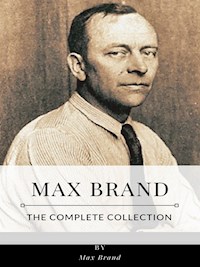 Max Brand – The Complete Collection - Max Brand - E-Book
