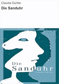 Die Sanduhr - Claudia Gürtler - E-Book