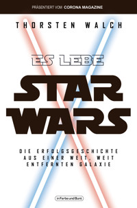 Es lebe Star Wars - Die Erfolgsgeschichte aus einer weit, weit entfernten Galaxis - Thorsten Walch - E-Book