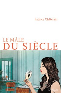 Le mâle du siècle - Fabrice Châtelain - E-Book