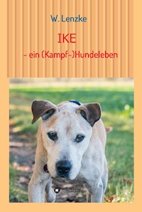 IKE - ein (Kampf-)Hundeleben - W. Lenzke - E-Book