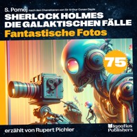 Fantastische Fotos (Sherlock Holmes - Die galaktischen Fälle, Folge 75) - Sir Arthur Conan Doyle - Hörbuch