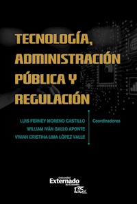 Tecnología administración pública y regulación - Luis Ferney Moreno Castillo - E-Book