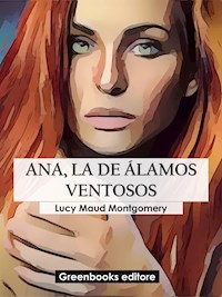 Ana, la de Álamos Ventosos - Lucy Maud Montgomery - E-Book