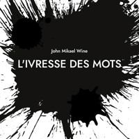 L'Ivresse des mots - John Mikael Wine - E-Book
