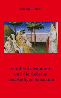 Vetulus de Montanis und die Gebeine des Heiligen Sebastian - Michael Peters - E-Book