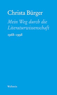 Mein Weg durch die Literaturwissenschaft - Christa Bürger - E-Book