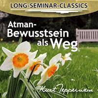 Long-Seminar-Classics - Atman-Bewusstsein als Weg - - Hörbuch
