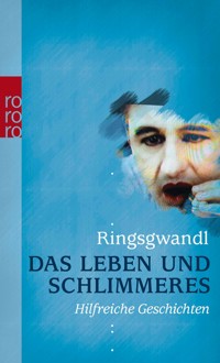 Das Leben und Schlimmeres - Georg Ringsgwandl - E-Book