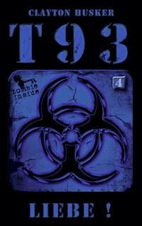 T93, Band 4: Liebe! - Clayton Husker - E-Book
