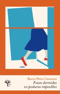 Frases dormidas en posturas imposibles - Rocío Pérez Carrasco - E-Book