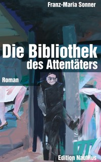 Die Bibliothek des Attentäters - Franz-Maria Sonner - E-Book