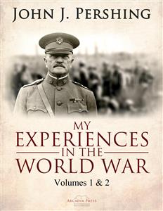 My Experiences in the World War - John J. Pershing - E-Book