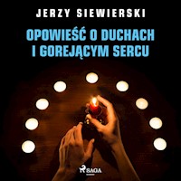 Opowieść o duchach i gorejącym sercu - Jerzy Siewierski - Hörbuch